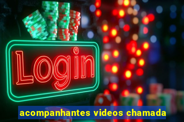 acompanhantes videos chamada